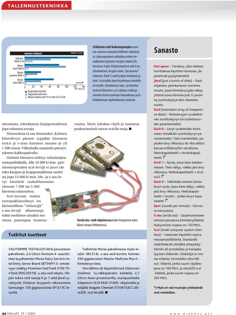 2,4 GHz:n Pentium 4 -suorittimen kyyditsemän Morse Entry Serverin Intel Entry Server Board S875WP1-E -emolevyyn sisältyy Promisen FastTrack S150 TX- 4 Raid (PDC20319) -s-ata-raid-ohjain.