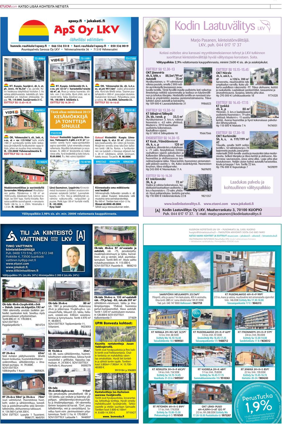 fi 044 534 5518 harri.vauhkala@apsoy.fi 050 534 0019 Asuntopalvelu Savossa Oy LKV Vehmersalmentie 36 71310 Vehmersalmi 7518864 7511891 7517588 Marjo Pasanen, kiinteistönvälittäjä. LKV, puh.