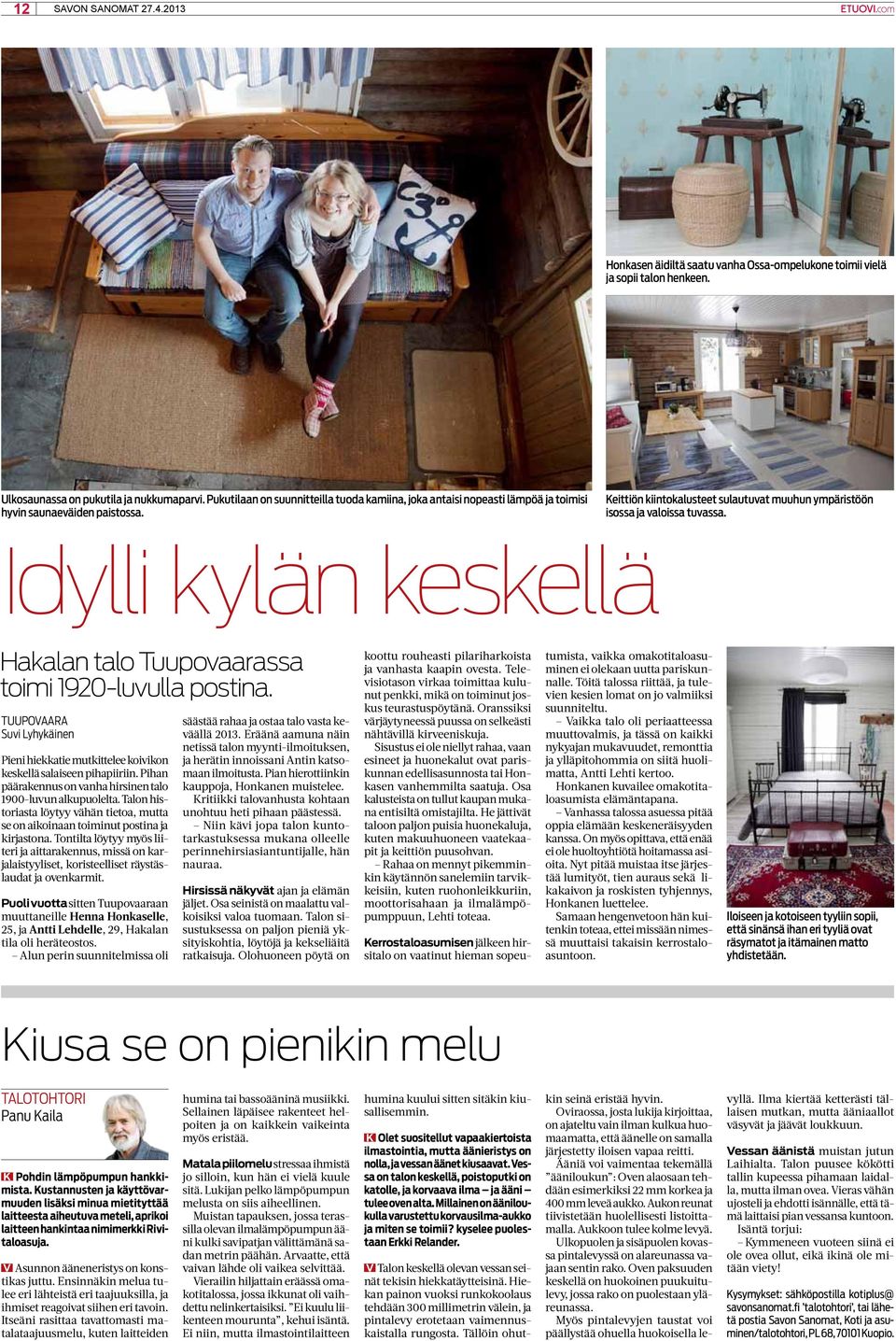 Idylli kylän keskellä Hakalan talo Tuupovaarassa toimi 1920-luvulla postina. TUUPOVAARA Suvi Lyhykäinen Pieni hiekkatie mutkittelee koivikon keskellä salaiseen pihapiiriin.
