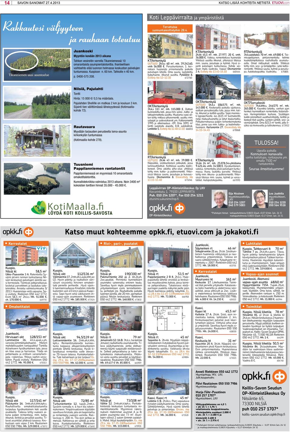 Koti Leppävirralta ja ympäristöstä Tervetuloa sunnuntaiesittelyihin 28.4. KT/kirkonkylä UUTUUS! 2h,k,s 60 m 2, mh. 39.242,60, vmh 56.000. Peruskuntoinen, 1.