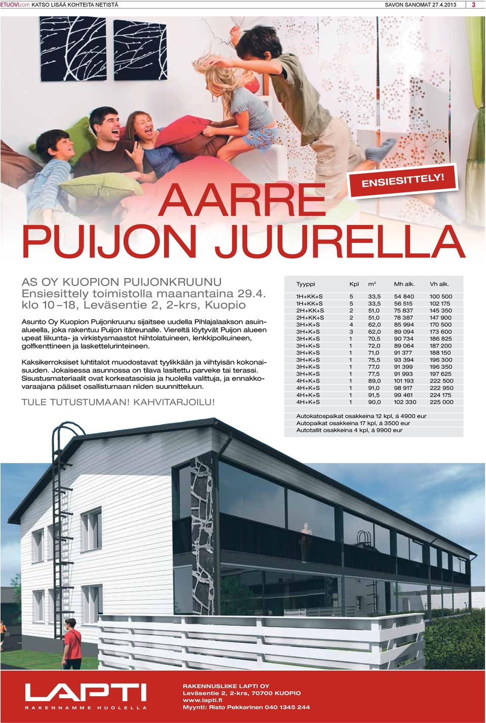 klo 10 18, Leväsentie 2, 2-krs, Kuopio Asunto Oy Kuopion Puijonkruunu sijaitsee uudella Pihlajalaakson asuinalueella, joka rakentuu Puijon itäreunalle.