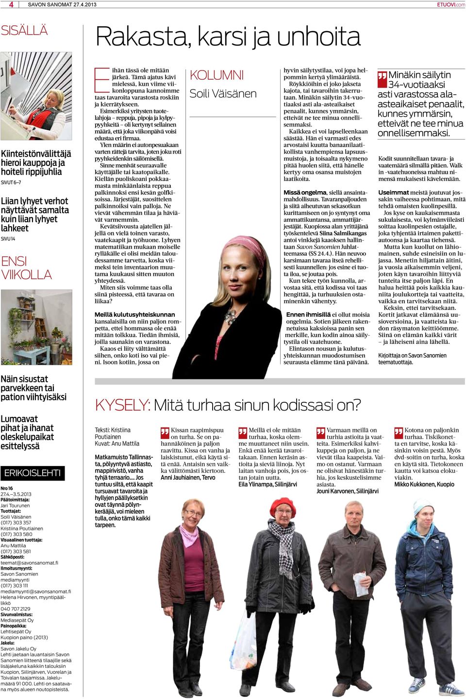 Esimerkiksi yritysten tuotelahjoja reppuja, pipoja ja kylpypyyhkeitä oli kertynyt sellainen määrä, että joka viikonpäivä voisi edustaa eri firmaa.