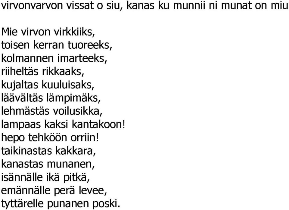 lämpimäks, lehmästäs voilusikka, lampaas kaksi kantakoon! hepo tehköön orriin!