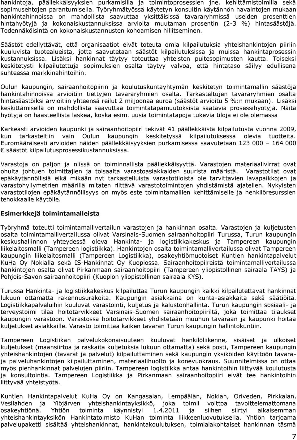 arviolta muutaman prosentin (2-3 %) hintasäästöjä. Todennäköisintä on kokonaiskustannusten kohoamisen hillitseminen.