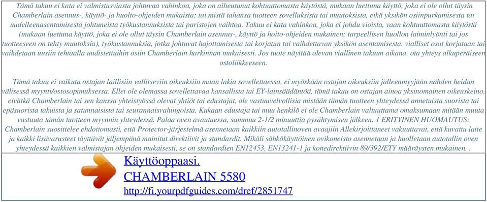 huolto-ohjeiden mukaista; tai mistä tahansa tuotteen sovelluksista tai muutoksista, eikä yksikön osiinpurkamisesta tai uudelleenasentamisesta johtuneista työkustannuksista tai paristojen vaihtoa.