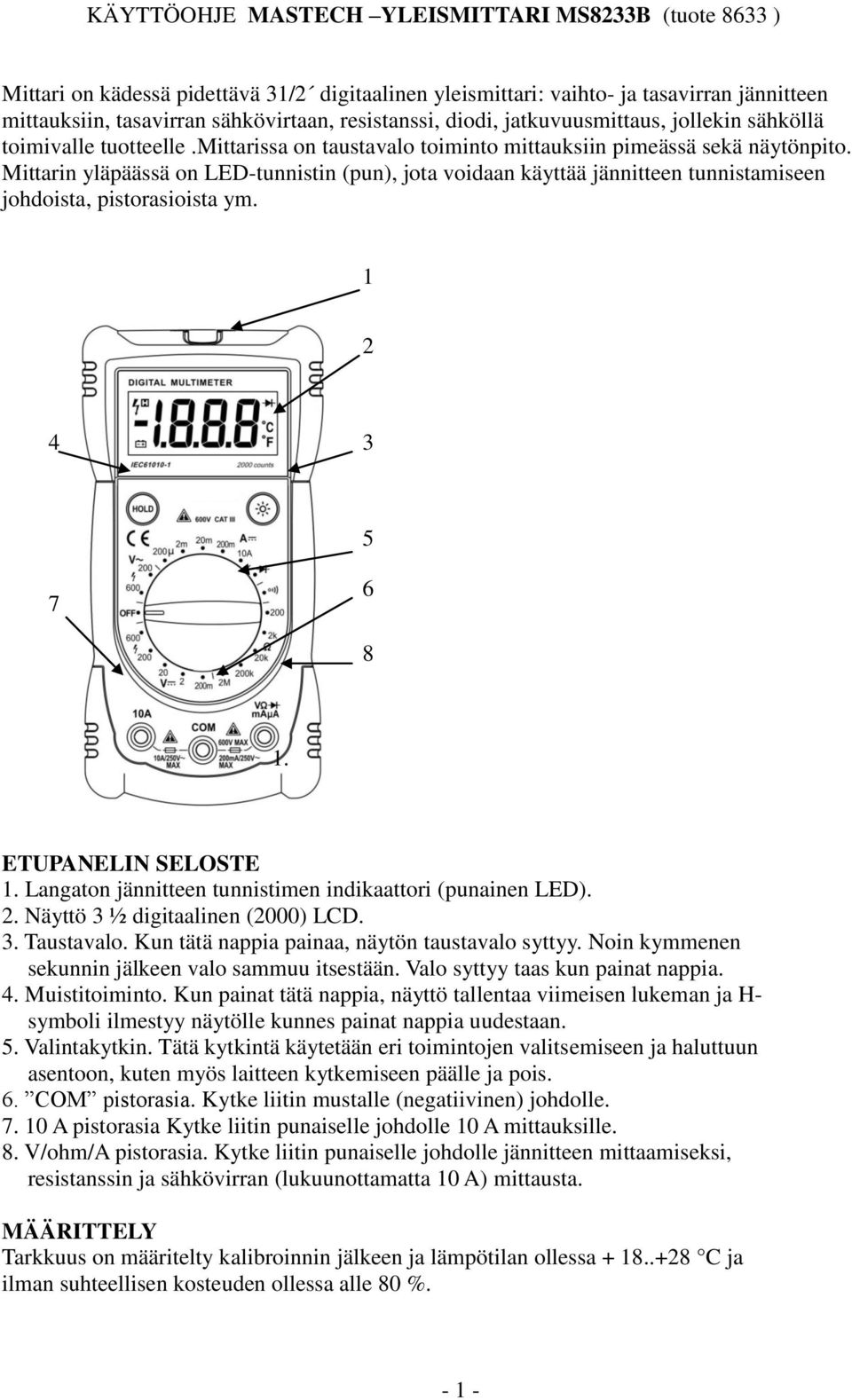 Mittarin yläpäässä on LED-tunnistin (pun), jota voidaan käyttää jännitteen tunnistamiseen johdoista, pistorasioista ym. 1 2 4 3 5 7 6 8 1. ETUPANELIN SELOSTE 1.