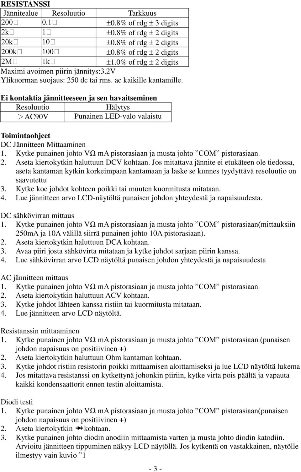 Kytke punainen johto VΩ ma pistorasiaan ja musta johto COM pistorasiaan. 2. Aseta kiertokytkin haluttuun DCV kohtaan.