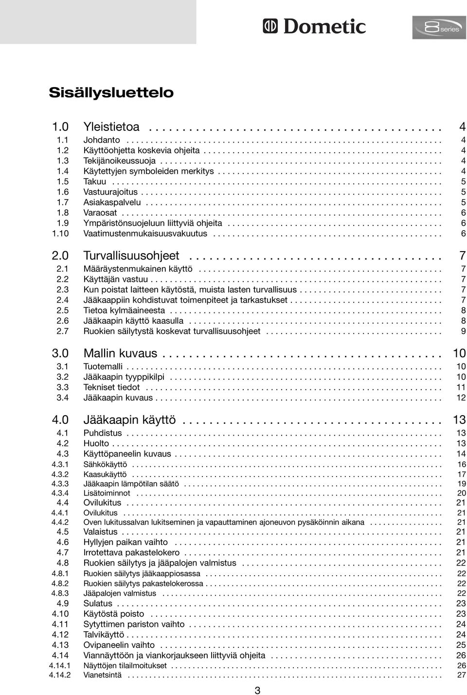 6 Vastuurajoitus............................................................... 5.7 Asiakaspalvelu.............................................................. 5.8 Varaosat................................................................... 6.