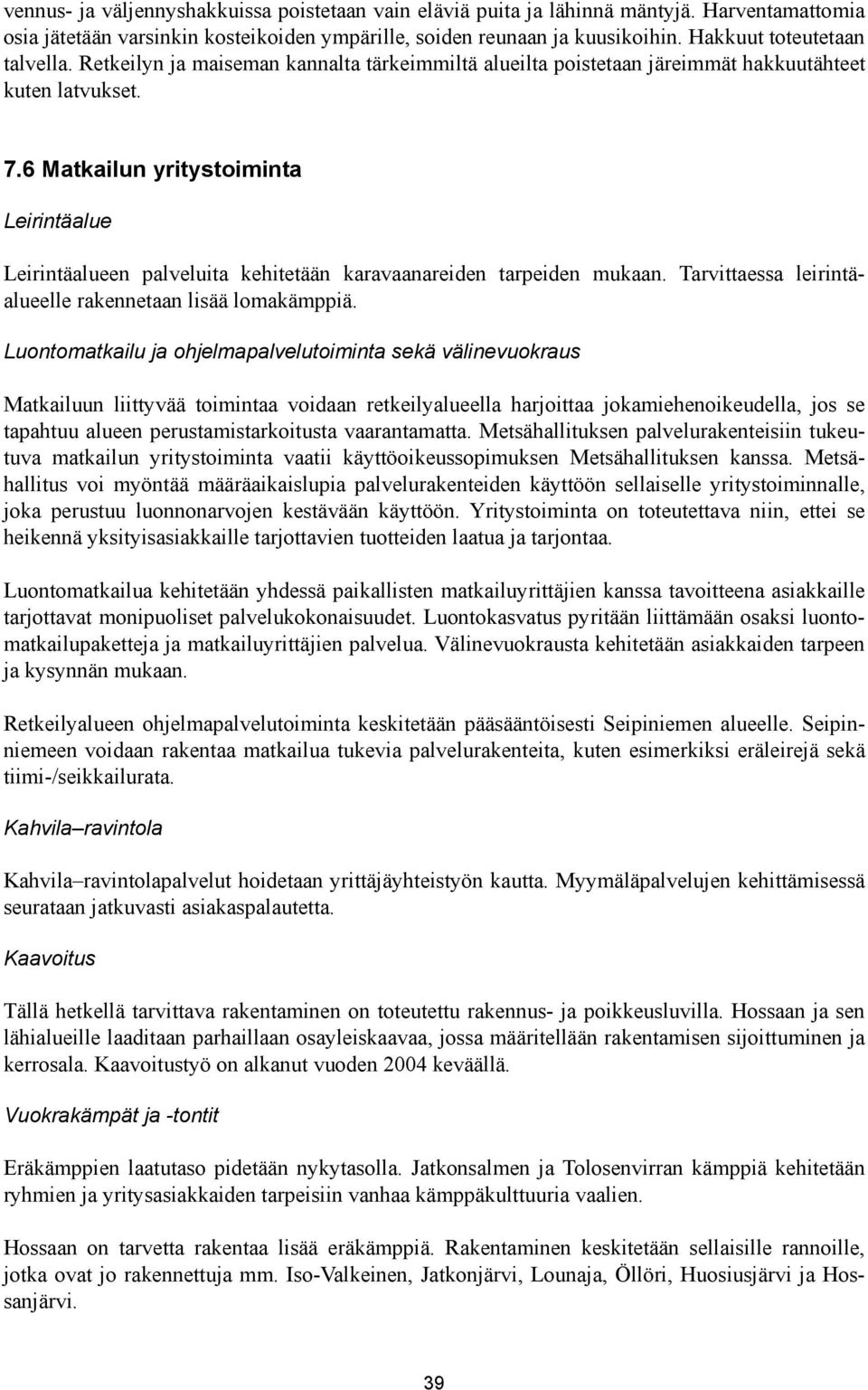 6 Matkailun yritystoiminta Leirintäalue Leirintäalueen palveluita kehitetään karavaanareiden tarpeiden mukaan. Tarvittaessa leirintäalueelle rakennetaan lisää lomakämppiä.