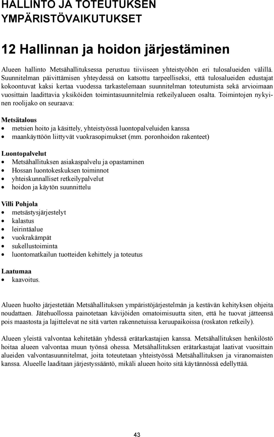 laadittavia yksiköiden toimintasuunnitelmia retkeilyalueen osalta.