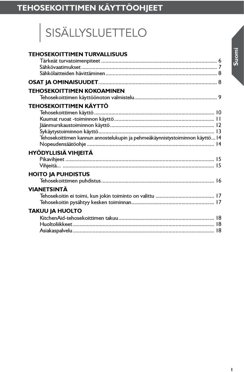 .. 12 Sykäytystoiminnon käyttö... 13 Tehosekoittimen kannun annostelukupin ja pehmeäkäynnistystoiminnon käyttö...14 Nopeudensäätöohje... 14 Hyödyllisiä vihjeitä Pikavihjeet... 15 Vihjeitä.