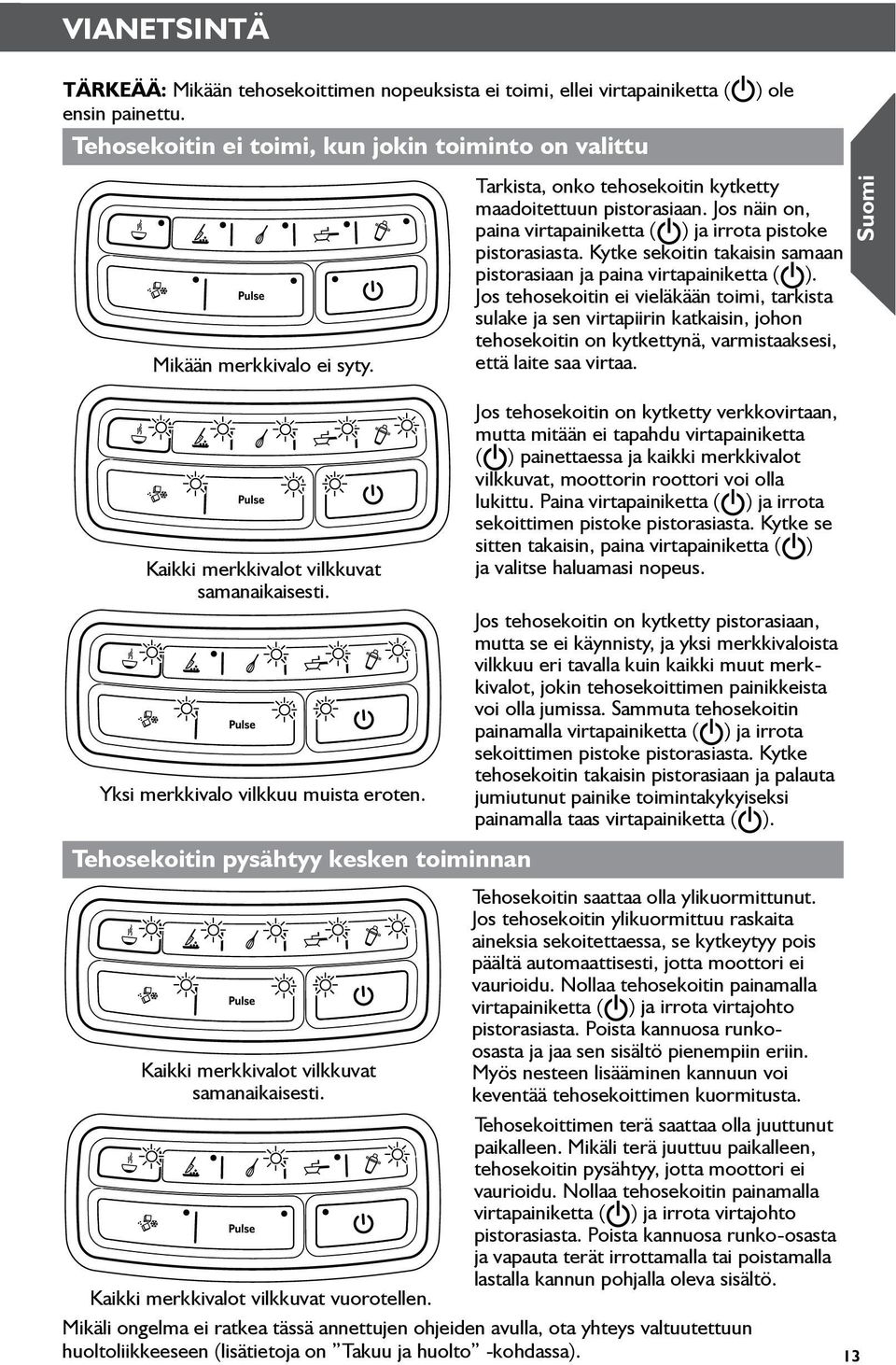 Kytke sekoitin takaisin samaan pistorasiaan ja paina virtapainiketta ( ).