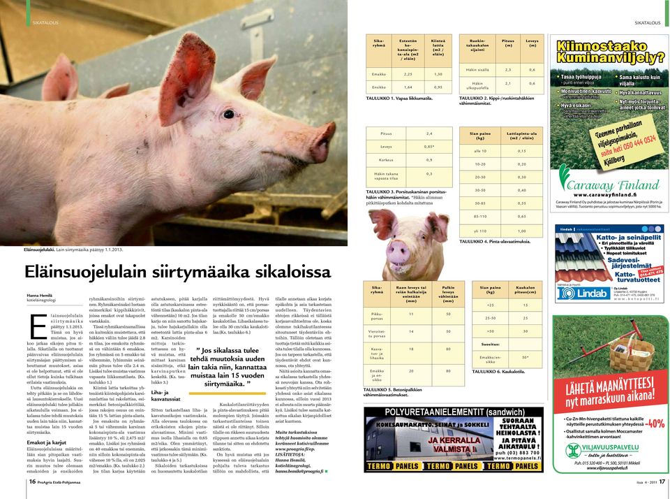 kevätruis 0) kevätvehnä Tärkkelysperuna Tärkkelysperunan siemen lisäys Sokerijuurikas Tattari 5) Syys/ kevät rypsi rapsi öljy pellava 4) syysvehnä camelina 20) Valk. kasvi/ viljaseos, valk.