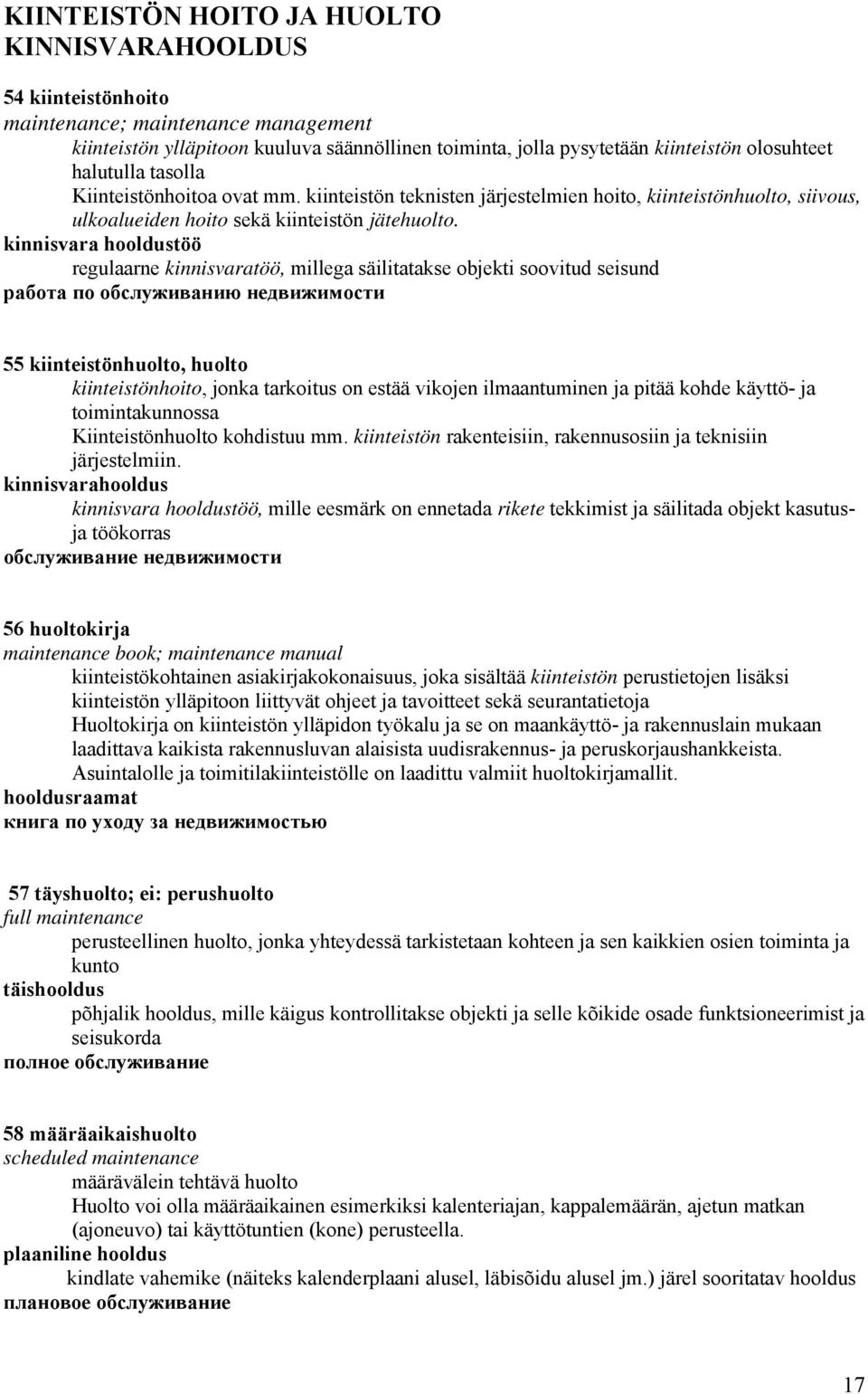 kinnisvara hooldustöö regulaarne kinnisvaratöö, millega säilitatakse objekti soovitud seisund работа по обслуживанию недвижимости 55 kiinteistönhuolto, huolto kiinteistönhoito, jonka tarkoitus on