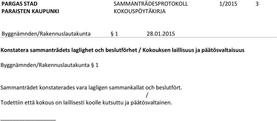 2015 Konstatera sammanträdets laglighet och beslutförhet / Kokouksen laillisuus