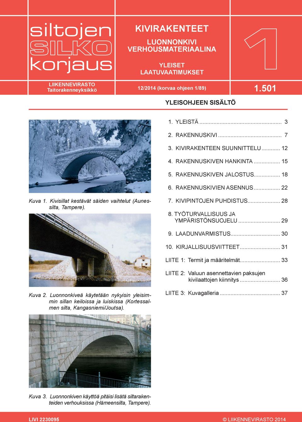 Kivisillat kestävät säiden vaihtelut (Aunessilta, Tampere). 7. KIVIPINTOJEN PUHDISTUS... 28 8. TYÖTURVALLISUUS JA YMPÄRISTÖNSUOJELU... 29 9. LAADUNVARMISTUS... 30 10. KIRJALLISUUSVIITTEET.