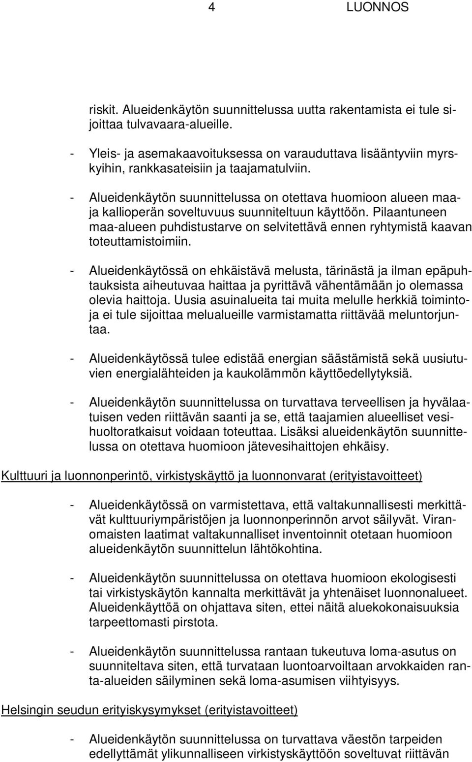 - Alueidenkäytön suunnittelussa on otettava huomioon alueen maaja kallioperän soveltuvuus suunniteltuun käyttöön.