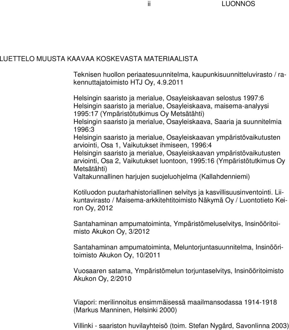 merialue, Osayleiskaava, Saaria ja suunnitelmia 1996:3 Helsingin saaristo ja merialue, Osayleiskaavan ympäristövaikutusten arviointi, Osa 1, Vaikutukset ihmiseen, 1996:4 Helsingin saaristo ja