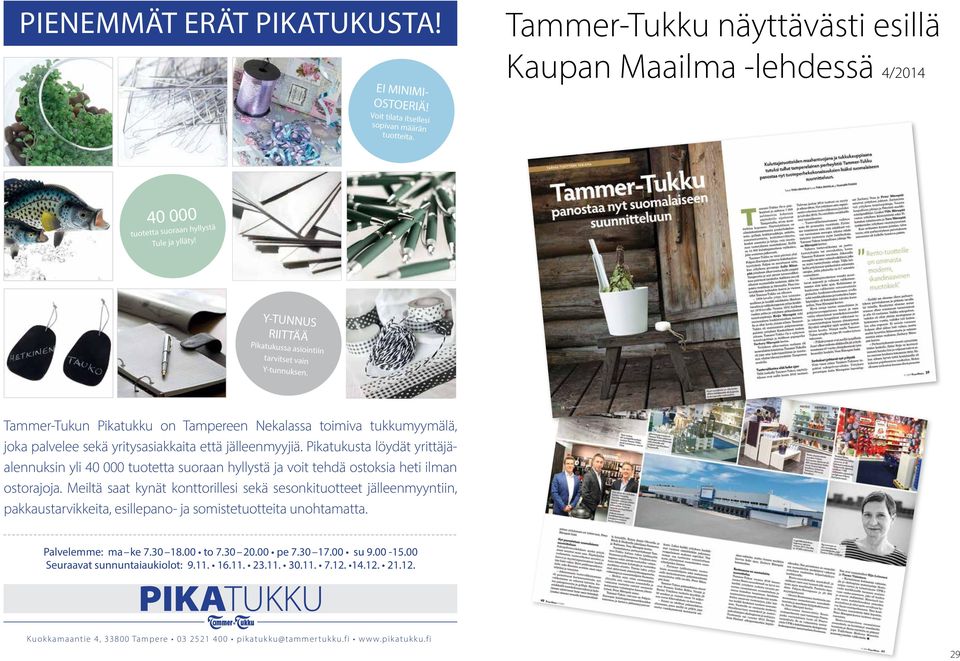 Tammer-Tukun Pikatukku on Tampereen Nekalassa toimiva tukkumyymälä, joka palvelee sekä yritys asiakkaita että jälleenmyyjiä.