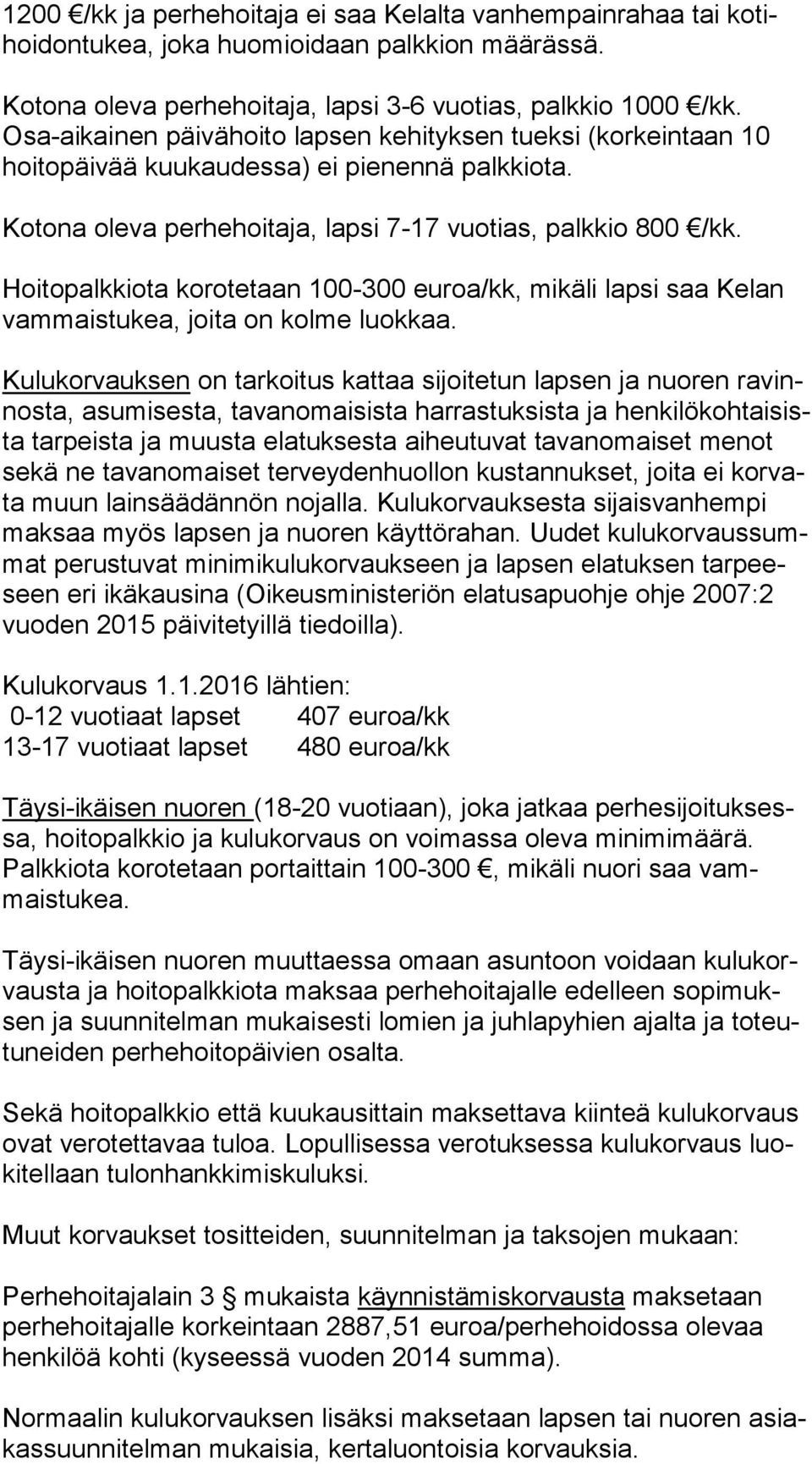 Hoitopalkkiota korotetaan 100-300 euroa/kk, mikäli lapsi saa Kelan vam mais tu kea, joita on kolme luokkaa.