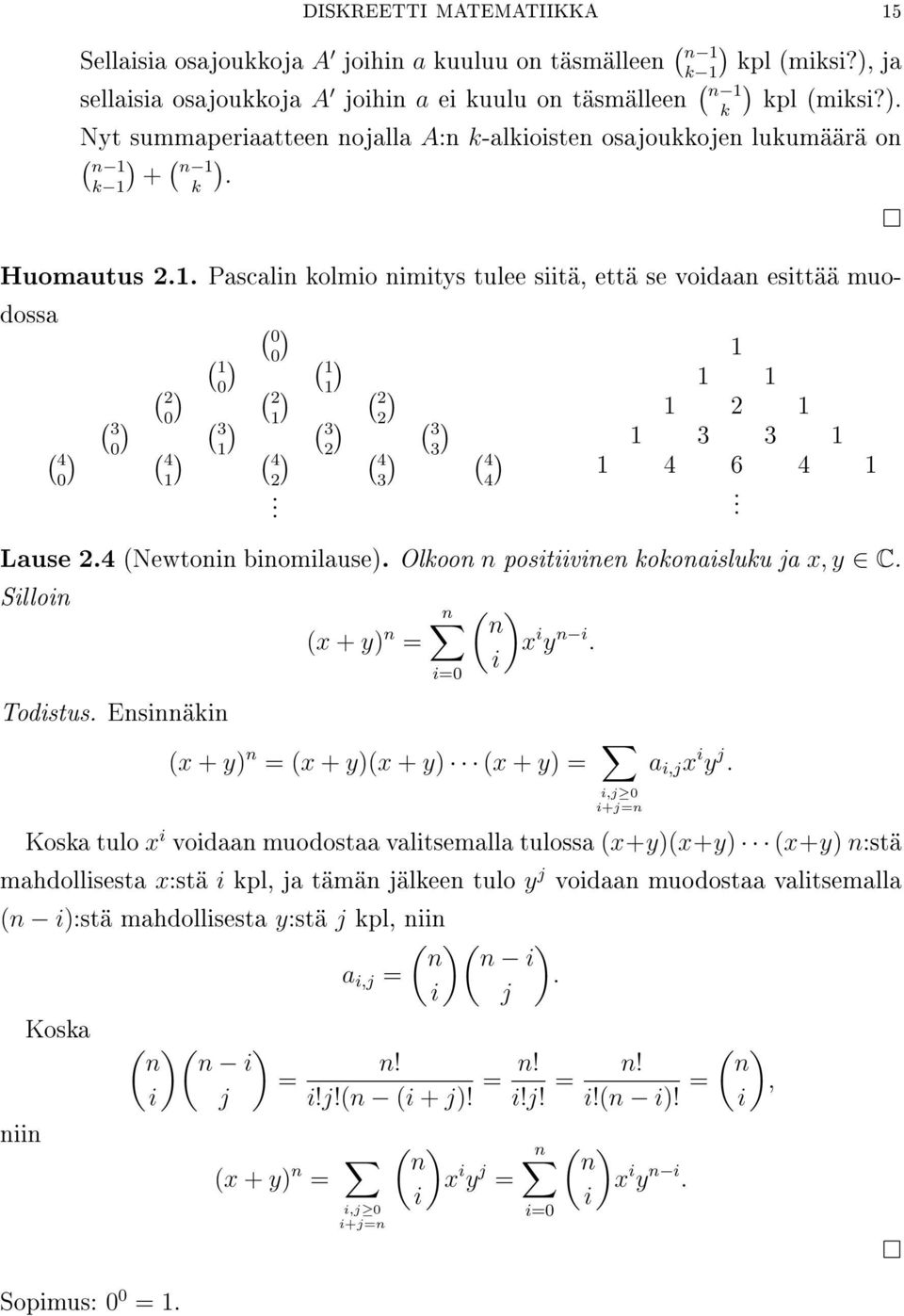 ( n 1 k 1 k Huomautus 2.1. Pascalin kolmio nimitys tulee siitä, että se voidaan esittää muodossa ( 0 ( 0 1 ( 1 ( 0 2 ( 2 1 ( 2 ( 0 1 3 ( 3 ( 3 2 ( 3 ( 0 1 2 4 ( 4 ( 4 ( 4 3 ( 4 0 1 2 3 4.