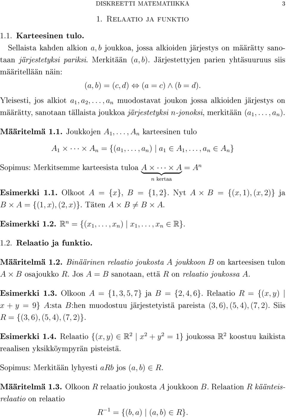 .., a n muodostavat joukon jossa alkioiden järjestys on määrätty, sanotaan tällaista joukkoa järjestetyksi n-jonoksi, merkitään (a 1,..., a n. Määritelmä 1.1. Joukkojen A 1,.