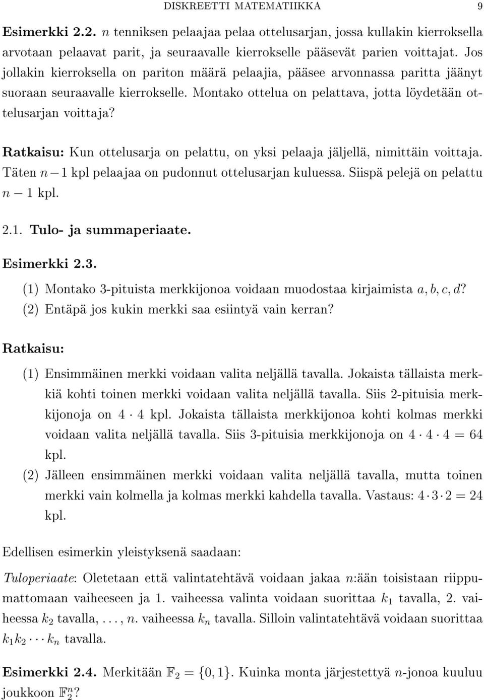 Ratkaisu: Kun ottelusarja on pelattu, on yksi pelaaja jäljellä, nimittäin voittaja. Täten n 1 kpl pelaajaa on pudonnut ottelusarjan kuluessa. Siispä pelejä on pelattu n 1 kpl. 2.1. Tulo- ja summaperiaate.