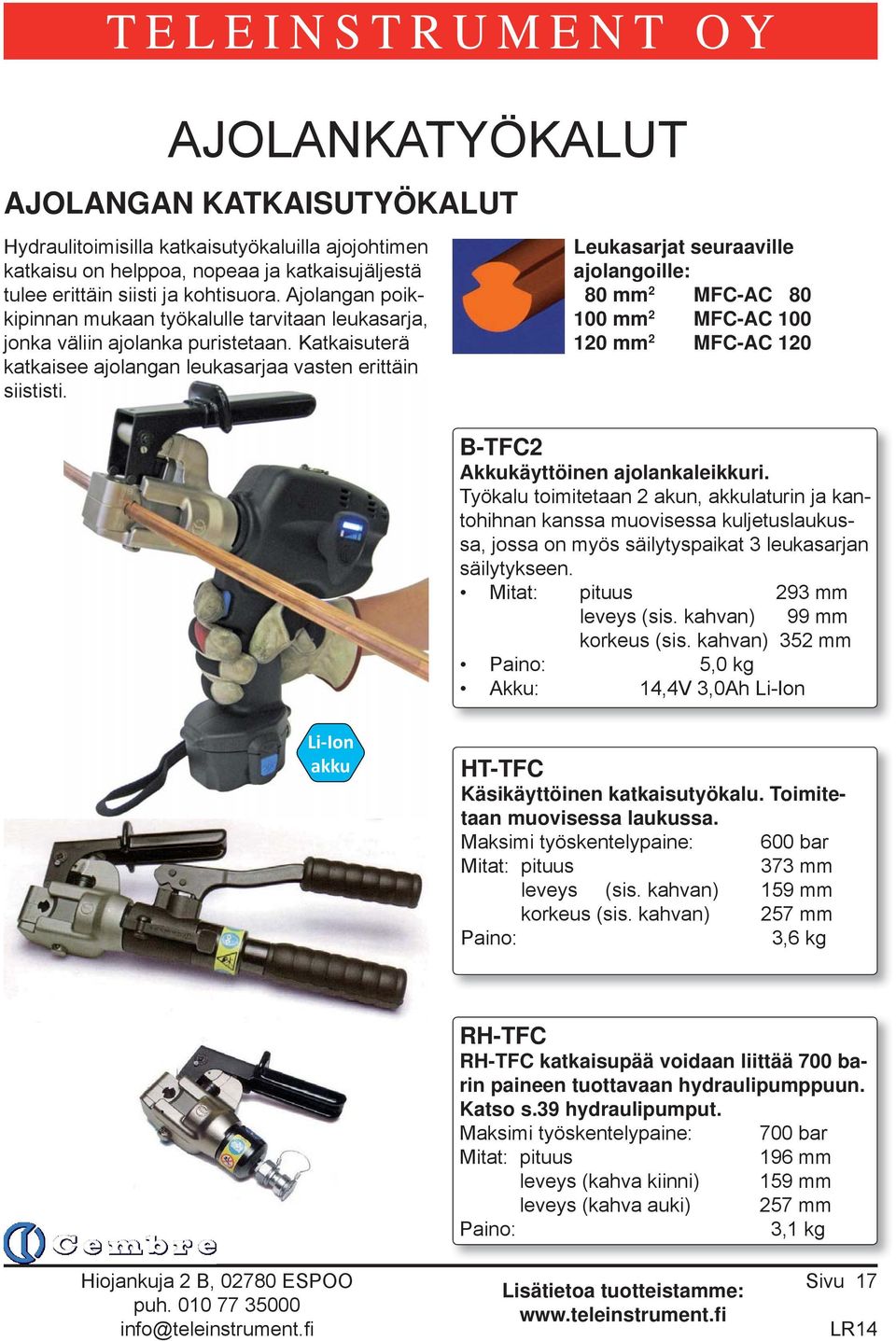 Leukasarjat seuraaville ajolangoille: 80 mm 2 MFC-AC 80 100 mm 2 MFC-AC 100 120 mm 2 MFC-AC 120 B-TFC2 Akkukäyttöinen ajolankaleikkuri.