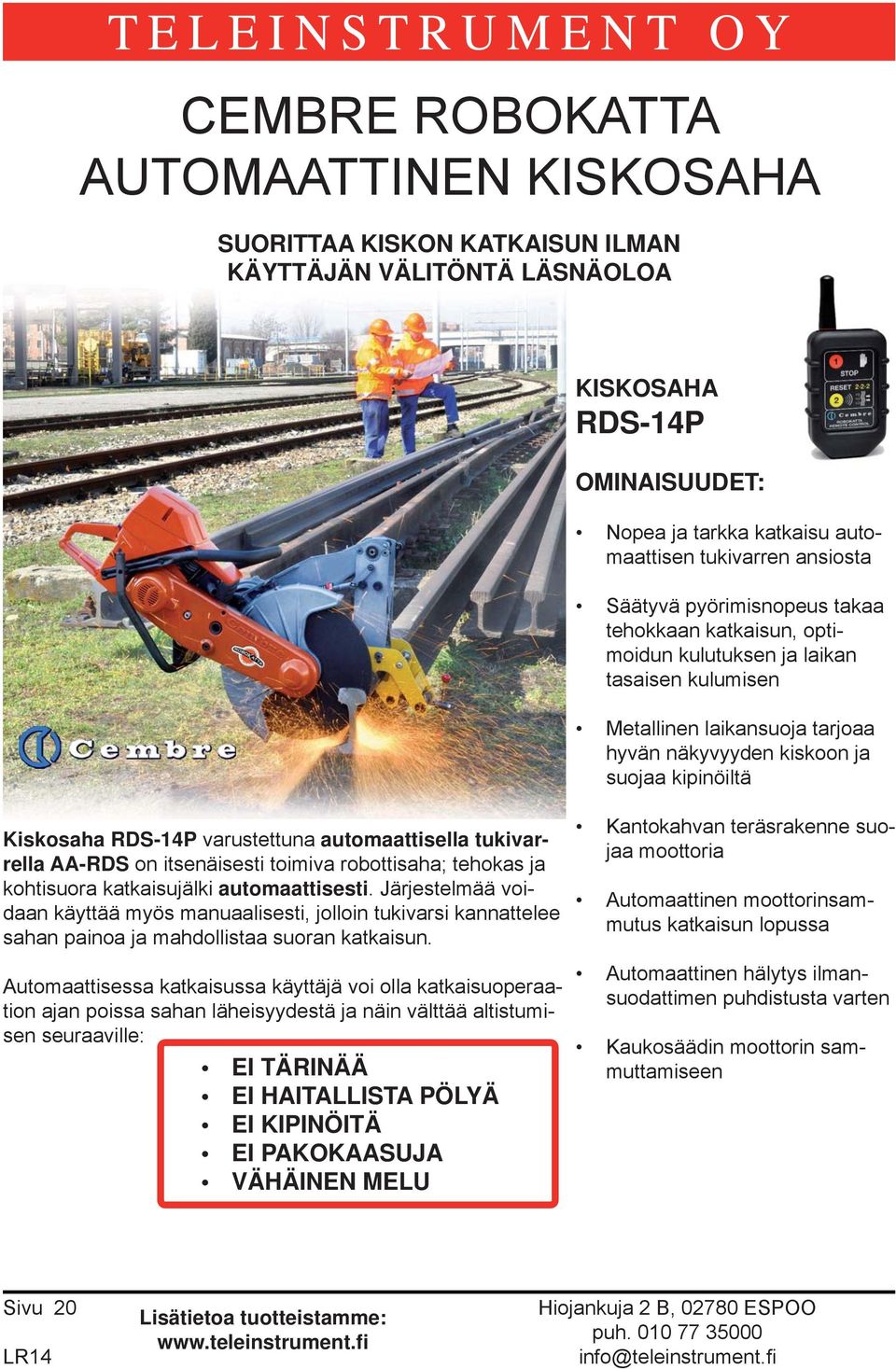 varustettuna automaattisella tukivarrella AA-RDS on itsenäisesti toimiva robottisaha; tehokas ja kohtisuora katkaisujälki automaattisesti.