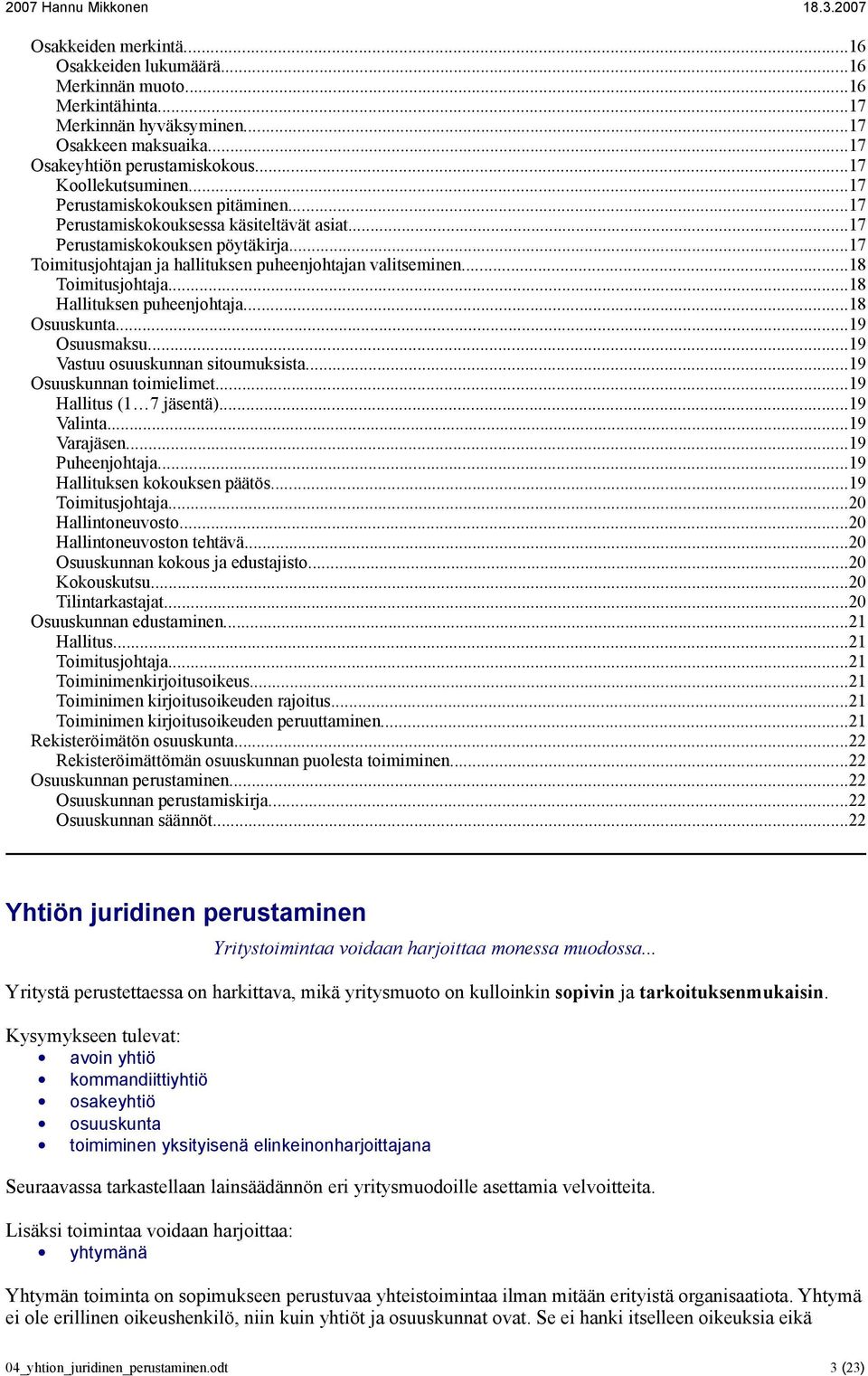 ..18 Toimitusjohtaja...18 Hallituksen puheenjohtaja...18 Osuuskunta...19 Osuusmaksu...19 Vastuu osuuskunnan sitoumuksista...19 Osuuskunnan toimielimet...19 Hallitus (1 7 jäsentä)...19 Valinta.