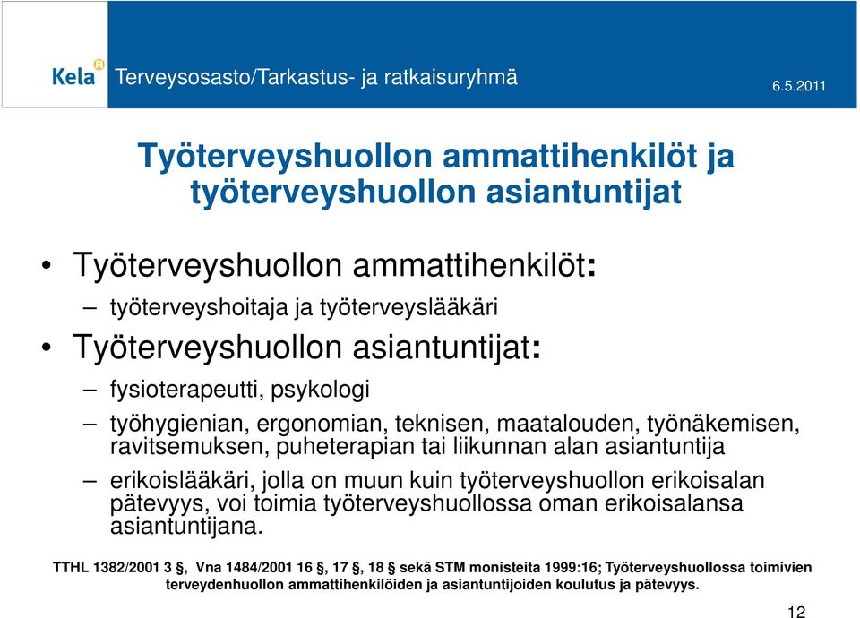 asiantuntija erikoislääkäri, jolla on muun kuin työterveyshuollon erikoisalan pätevyys, voi toimia työterveyshuollossa oman erikoisalansa asiantuntijana.