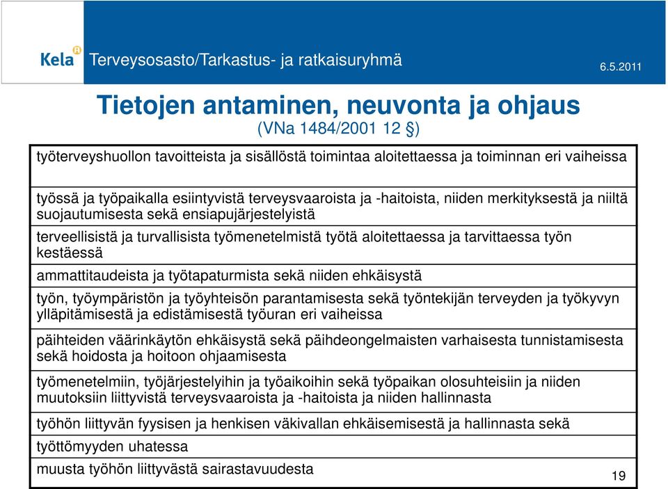 kestäessä ammattitaudeista ja työtapaturmista sekä niiden ehkäisystä työn, työympäristön ja työyhteisön parantamisesta sekä työntekijän terveyden ja työkyvyn ylläpitämisestä ja edistämisestä työuran