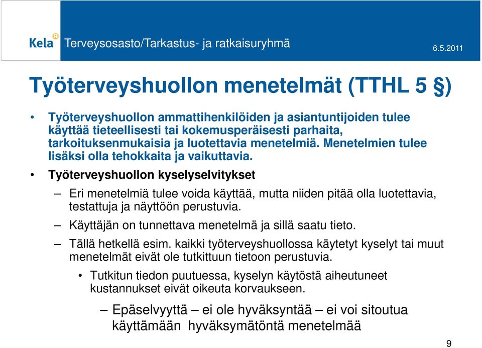 Työterveyshuollon kyselyselvitykset Eri menetelmiä tulee voida käyttää, mutta niiden pitää olla luotettavia, testattuja ja näyttöön perustuvia.