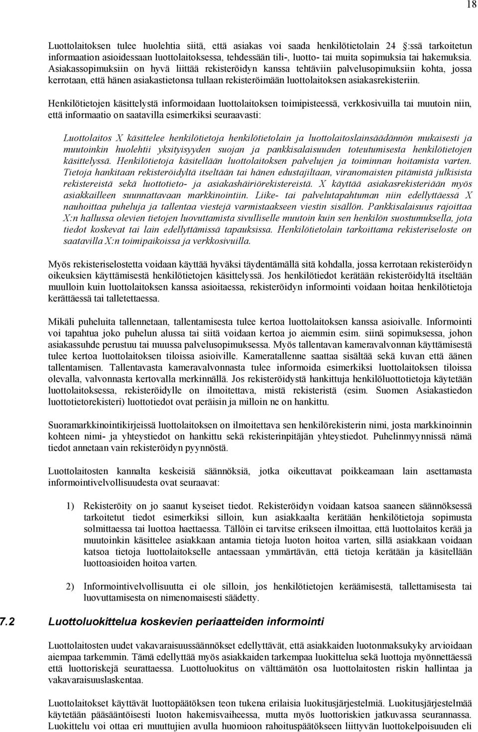 Asiakassopimuksiin on hyvä liittää rekisteröidyn kanssa tehtäviin palvelusopimuksiin kohta, jossa kerrotaan, että hänen asiakastietonsa tullaan rekisteröimään luottolaitoksen asiakasrekisteriin.