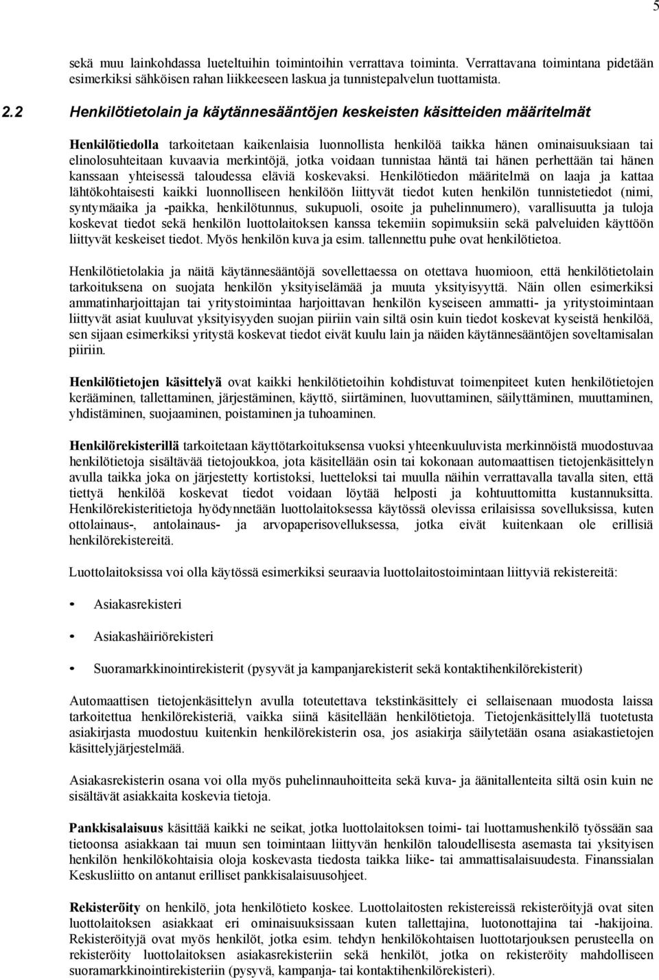 merkintöjä, jotka voidaan tunnistaa häntä tai hänen perhettään tai hänen kanssaan yhteisessä taloudessa eläviä koskevaksi.