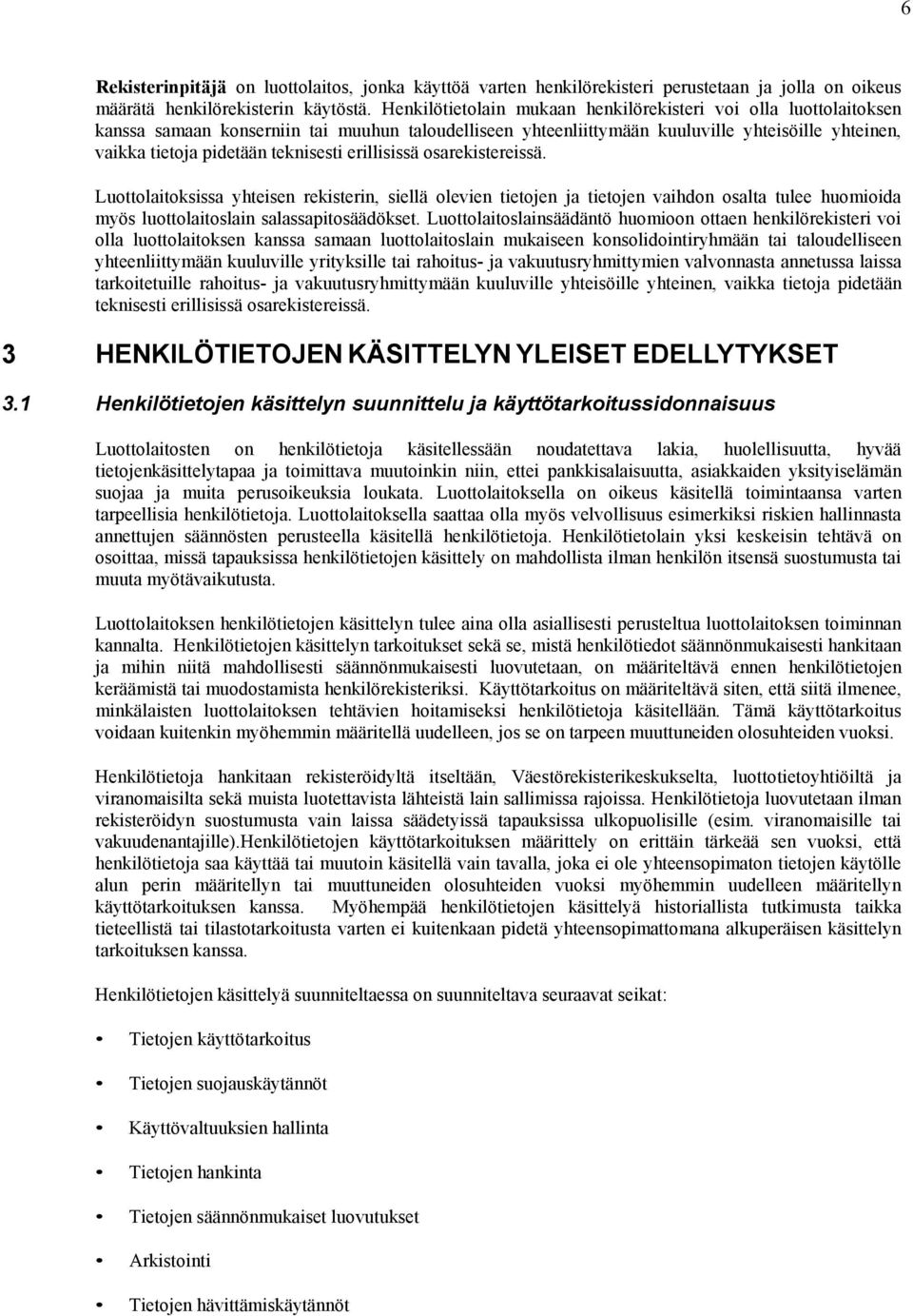 teknisesti erillisissä osarekistereissä. Luottolaitoksissa yhteisen rekisterin, siellä olevien tietojen ja tietojen vaihdon osalta tulee huomioida myös luottolaitoslain salassapitosäädökset.