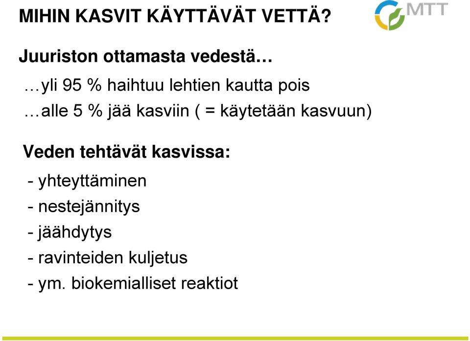 alle 5 % jää kasviin ( = käytetään kasvuun) Veden tehtävät