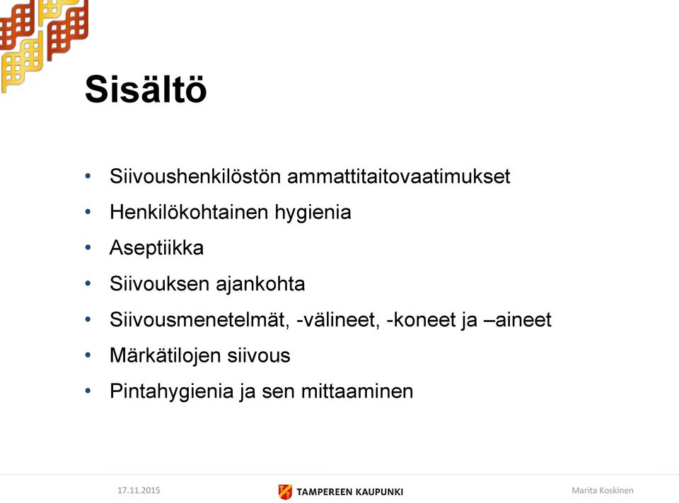 ajankohta Siivousmenetelmät, -välineet, -koneet ja