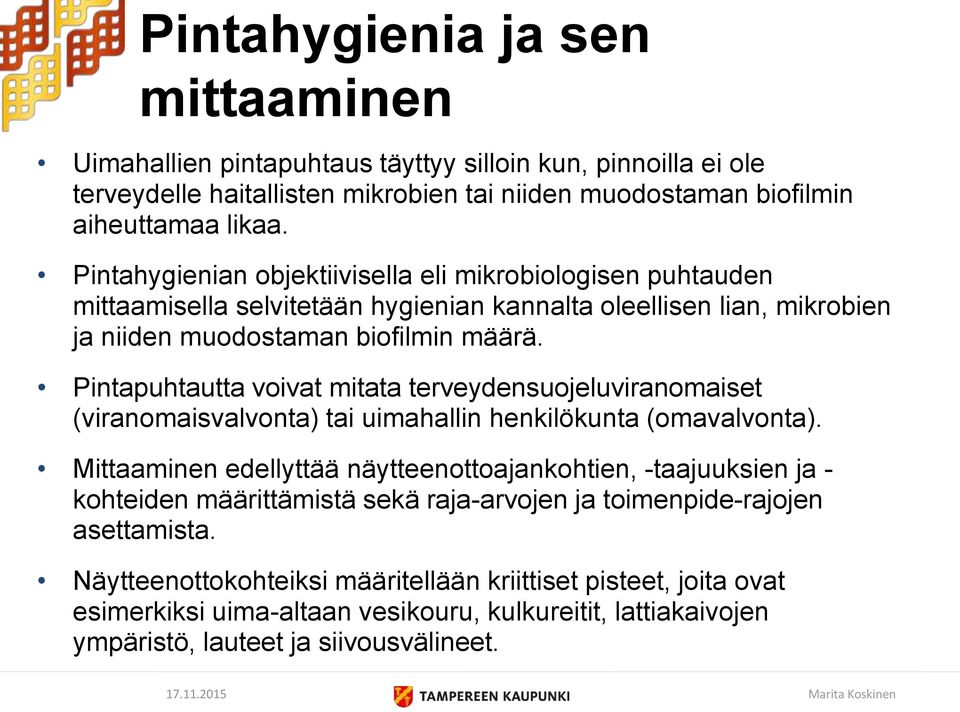 Pintapuhtautta voivat mitata terveydensuojeluviranomaiset (viranomaisvalvonta) tai uimahallin henkilökunta (omavalvonta).