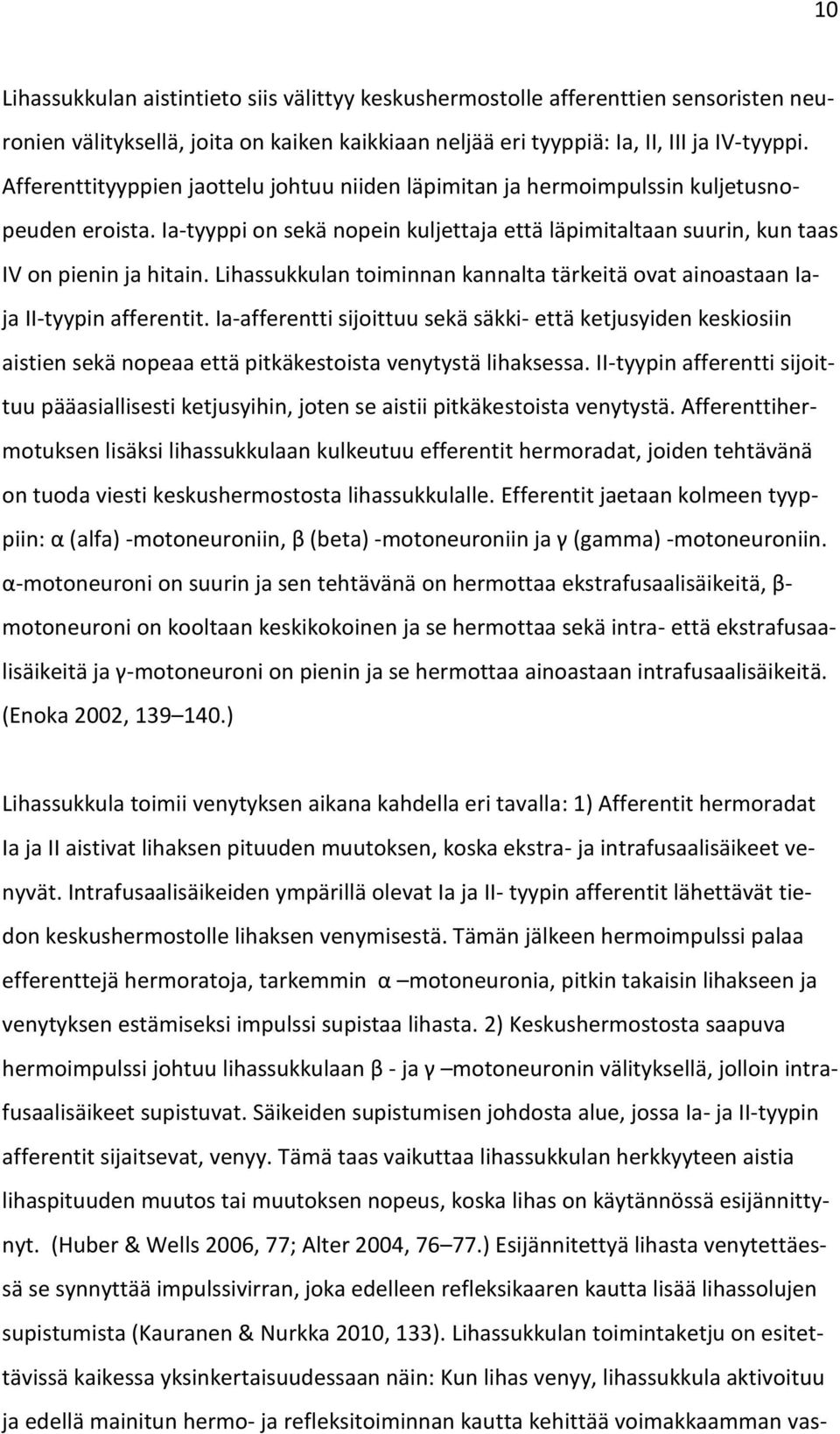 Lihassukkulan toiminnan kannalta tärkeitä ovat ainoastaan Iaja II-tyypin afferentit.