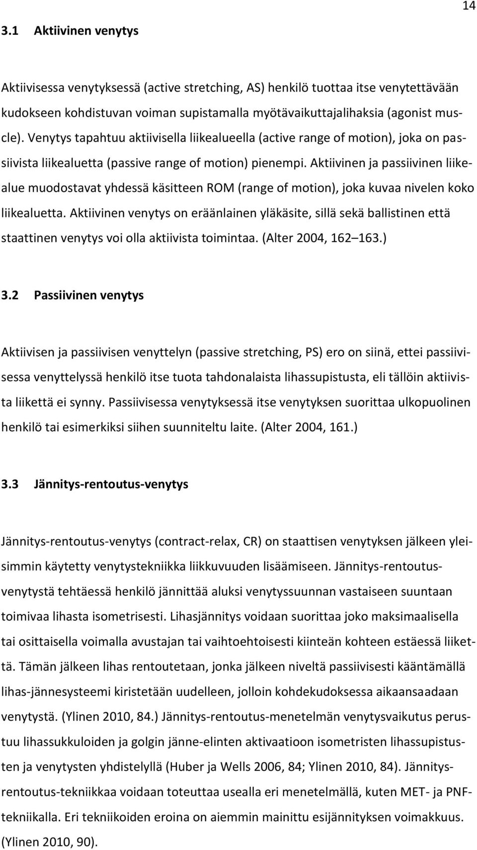 Aktiivinen ja passiivinen liikealue muodostavat yhdessä käsitteen ROM (range of motion), joka kuvaa nivelen koko liikealuetta.