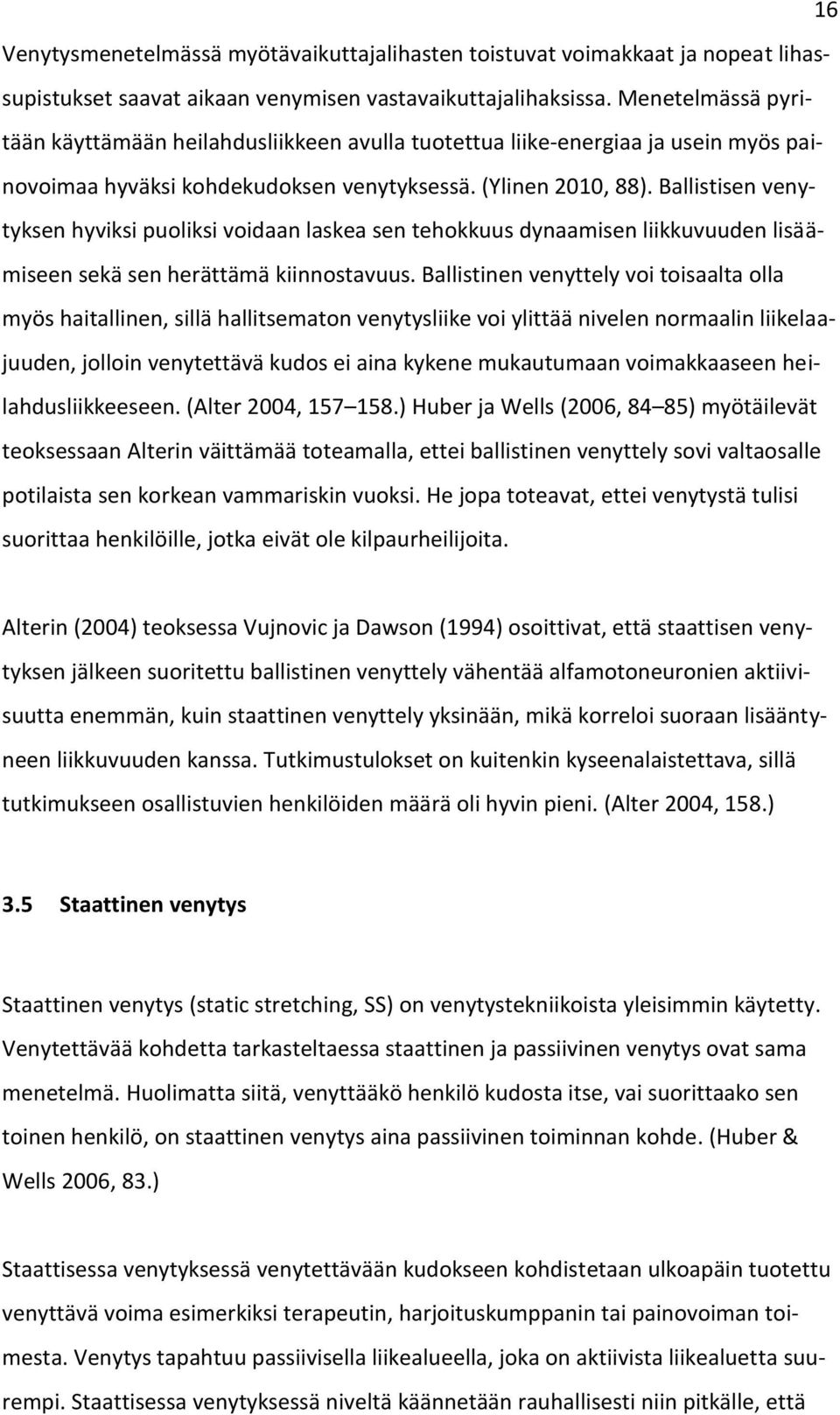 Ballistisen venytyksen hyviksi puoliksi voidaan laskea sen tehokkuus dynaamisen liikkuvuuden lisäämiseen sekä sen herättämä kiinnostavuus.