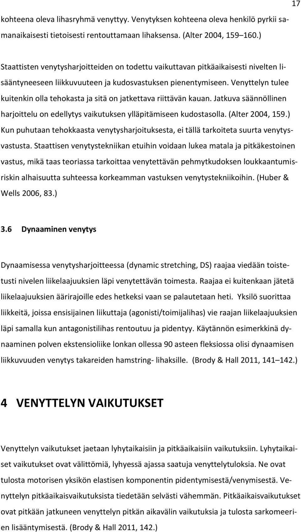 Venyttelyn tulee kuitenkin olla tehokasta ja sitä on jatkettava riittävän kauan. Jatkuva säännöllinen harjoittelu on edellytys vaikutuksen ylläpitämiseen kudostasolla. (Alter 2004, 159.