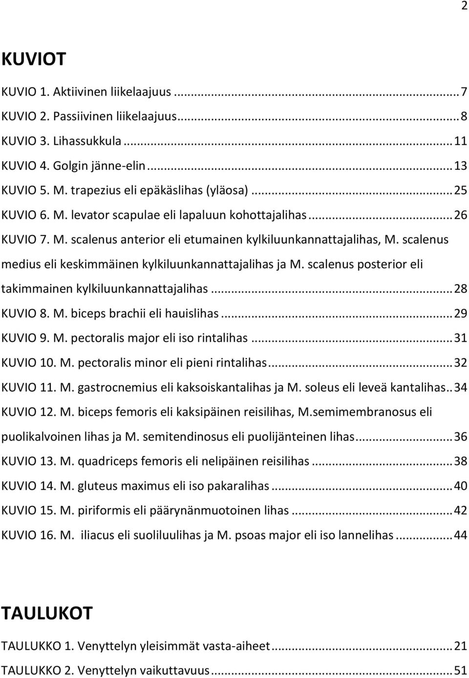 scalenus medius eli keskimmäinen kylkiluunkannattajalihas ja M. scalenus posterior eli takimmainen kylkiluunkannattajalihas... 28 KUVIO 8. M. biceps brachii eli hauislihas... 29 KUVIO 9. M. pectoralis major eli iso rintalihas.