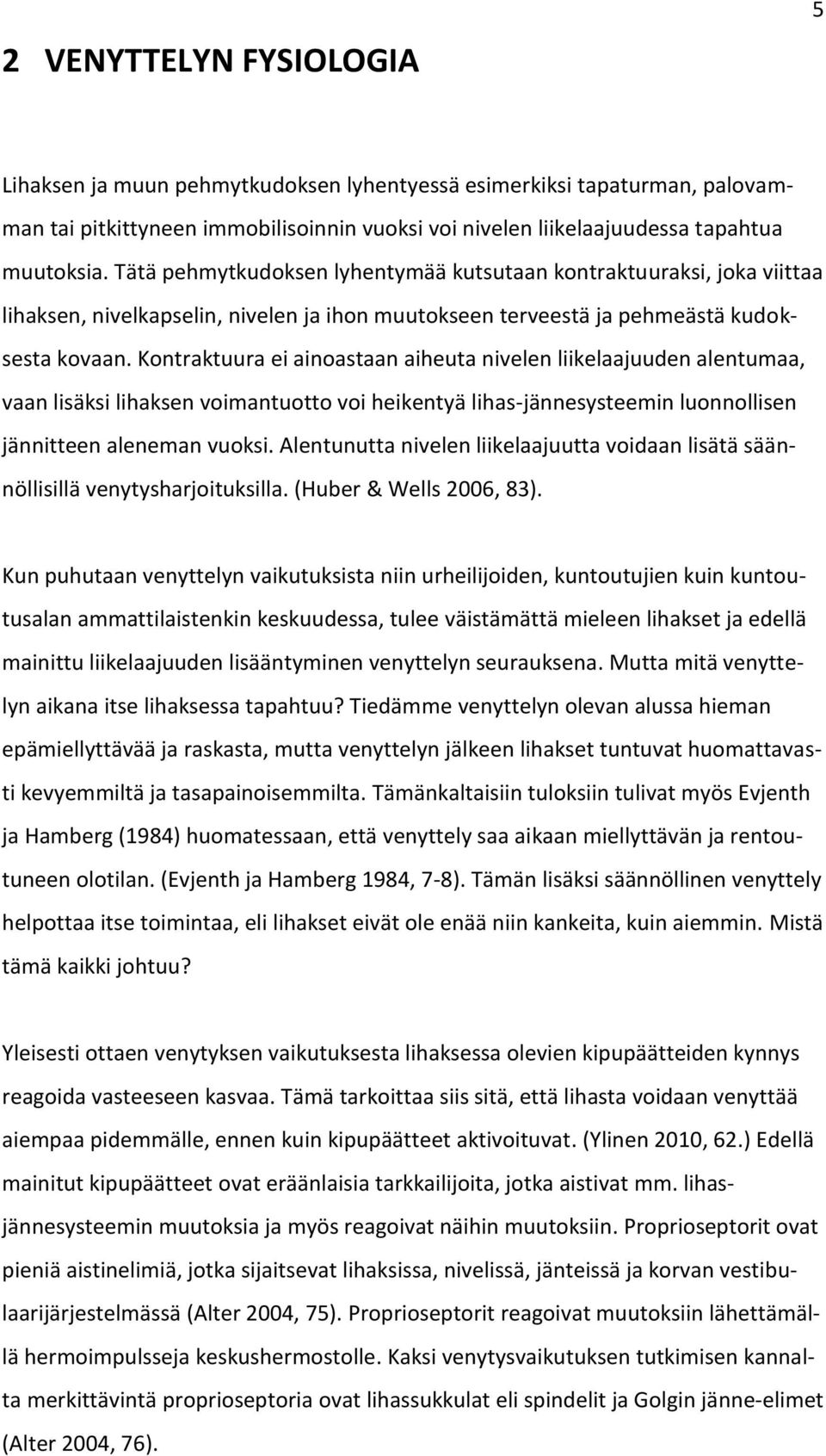 Kontraktuura ei ainoastaan aiheuta nivelen liikelaajuuden alentumaa, vaan lisäksi lihaksen voimantuotto voi heikentyä lihas-jännesysteemin luonnollisen jännitteen aleneman vuoksi.