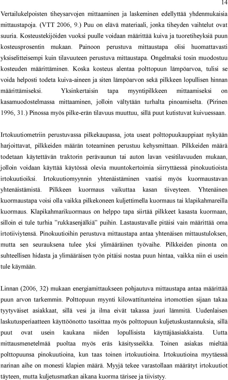 Painoon perustuva mittaustapa olisi huomattavasti yksiselitteisempi kuin tilavuuteen perustuva mittaustapa. Ongelmaksi tosin muodostuu kosteuden määrittäminen.