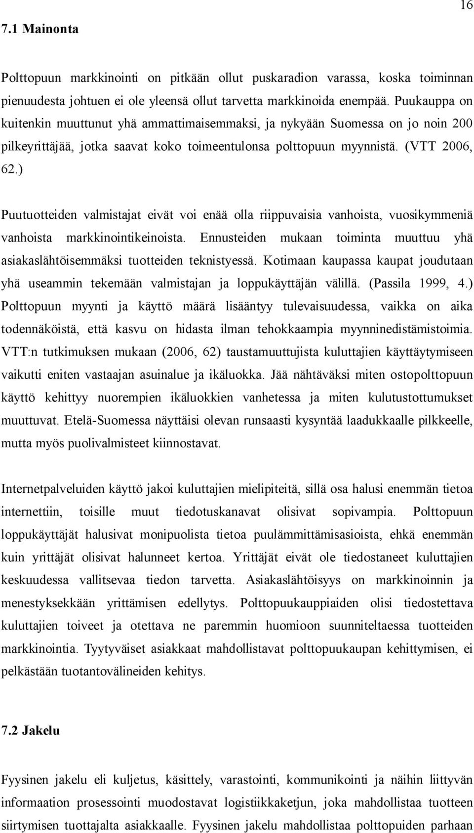 ) Puutuotteiden valmistajat eivät voi enää olla riippuvaisia vanhoista, vuosikymmeniä vanhoista markkinointikeinoista.