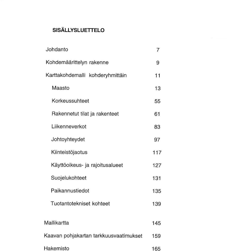 97 Kiinteistöjaotus 7 Käyttöoikeus- ja rajoitusalueet 27 Suojelukohteet 3 Paikannustiedot 35