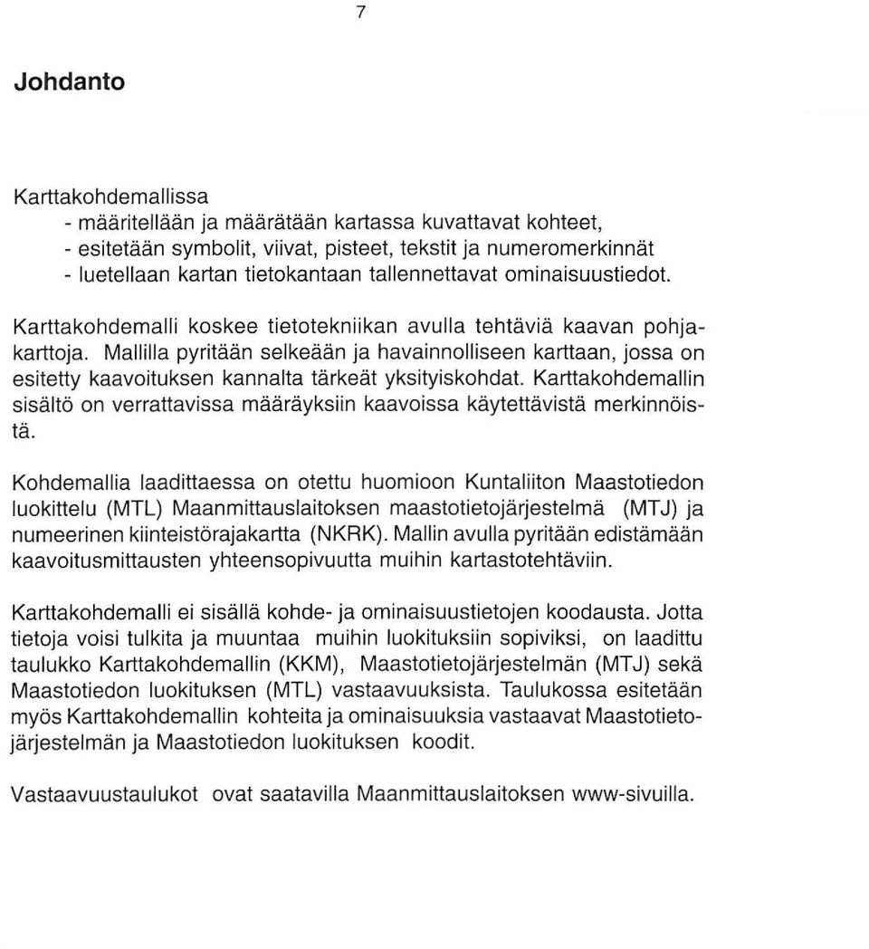 Mallilla pyritään selkeään ja havainnolliseen karttaan, jossa on esitetty kaavoituksen kannalta tärkeät yksityiskohdat.