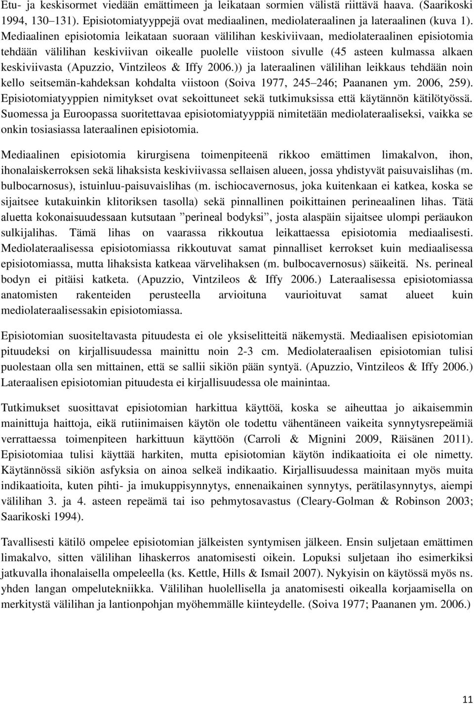 keskiviivasta (Apuzzio, Vintzileos & Iffy 2006.)) ja lateraalinen välilihan leikkaus tehdään noin kello seitsemän-kahdeksan kohdalta viistoon (Soiva 1977, 245 246; Paananen ym. 2006, 259).